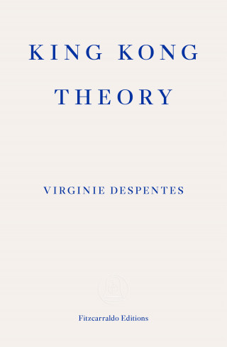Virginie Despentes: King Kong Theory