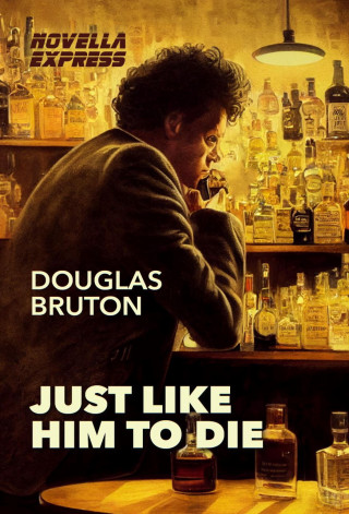Douglas Bruton: Just Like Him To Die