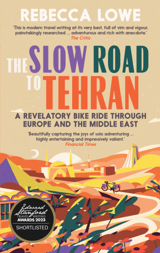 Rebecca Lowe: The Slow Road to Tehran