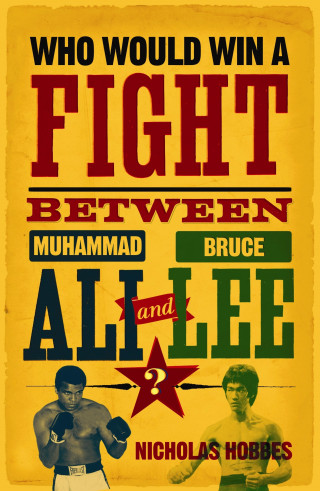 Nicholas Hobbes: Who Would Win a Fight between Muhammad Ali and Bruce Lee?