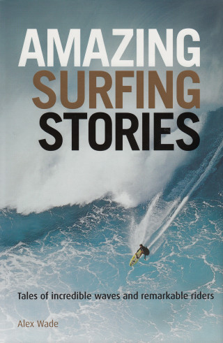 Alex Wade: Amazing Surfing Stories