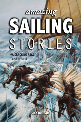 Dick Durham: Amazing Sailing Stories
