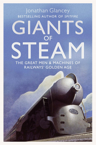 Jonathan Glancey: Giants of Steam