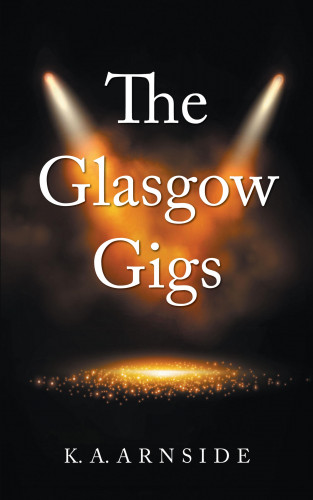 K. A. Arnside: The Glasgow Gigs