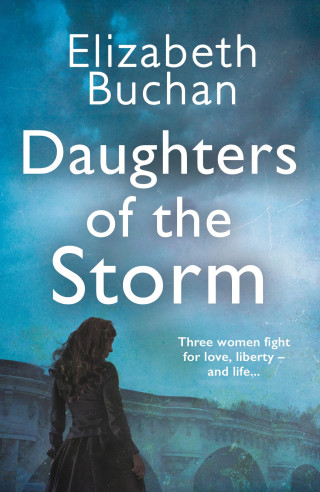 Elizabeth Buchan: Daughters of the Storm
