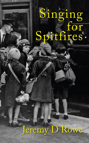 Jeremy D. Rowe: Singing for Spitfires