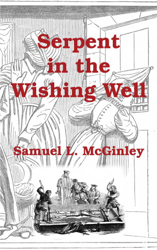 Samuel L. McGinley: Serpent in the Wishing Well