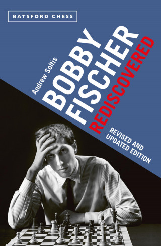 Andrew Soltis: Bobby Fischer Rediscovered