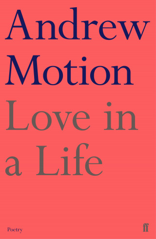 Andrew Motion: Love in a Life