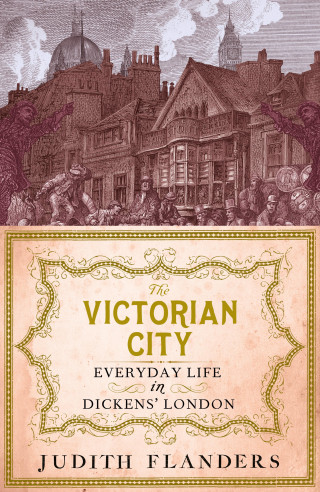 Judith Flanders: The Victorian City
