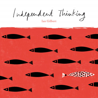Ian Gilbert: Independent Thinking