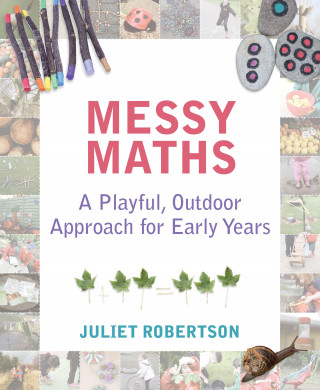 Juliet Robertson: Messy Maths