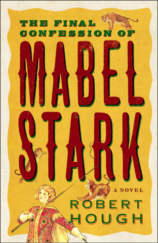 Robert Hough: The Final Confession Of Mabel Stark
