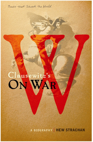 Hew Strachan: Carl von Clausewitz's On War