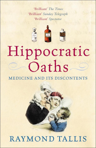 Raymond Tallis: Hippocratic Oaths