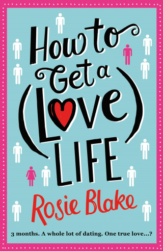Rosie Blake: How to Get a (Love) Life