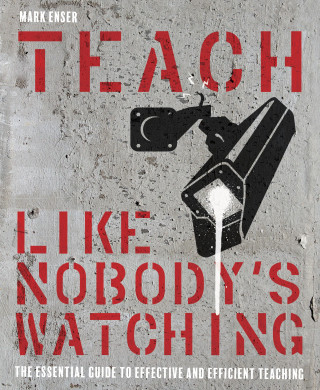 Mark Enser: Teach Like Nobody's Watching