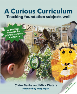 Mick Waters, Claire Banks: A Curious Curriculum