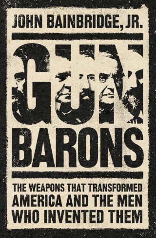 John Jr. Bainbridge: Gun Barons