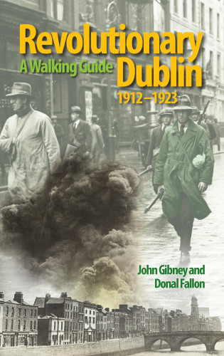 John Gibney, Donal Fallon: Revolutionary Dublin, 1912–1923