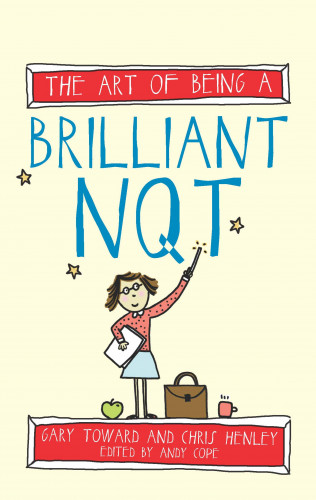Chris Henley, Gary Toward, Andy Cope: The Art of Being a Brilliant NQT