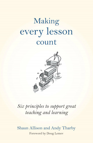 Shaun Allison, Andy Tharby: Making Every Lesson Count