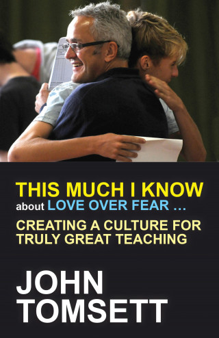 John Tomsett: This Much I Know About Love Over Fear ...