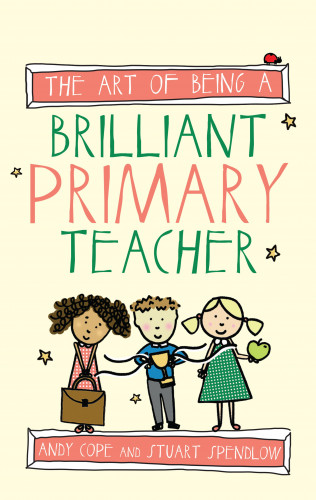 Andy Cope: The Art of Being a Brilliant Primary Teacher