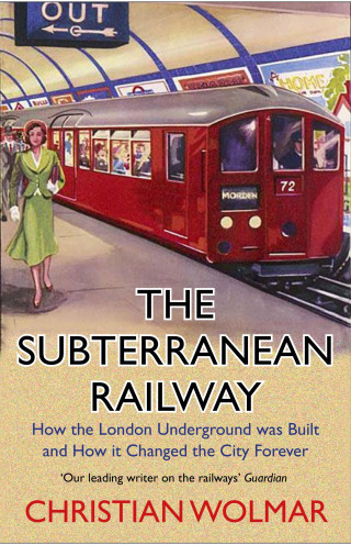 Christian Wolmar: The Subterranean Railway