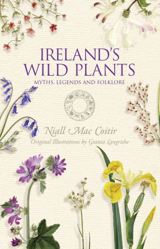 Niall Mac Coitir: Ireland's Wild Plants – Myths, Legends & Folklore