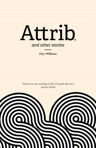 Eley Williams: Attrib. and Other Stories