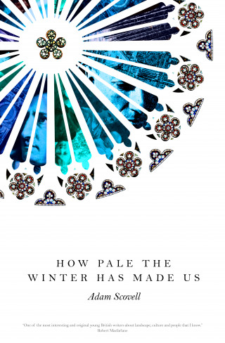 Adam Scovell: How Pale the Winter Has Made Us