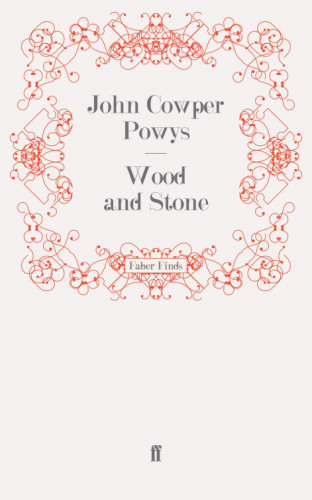 John Cowper Powys: Wood and Stone