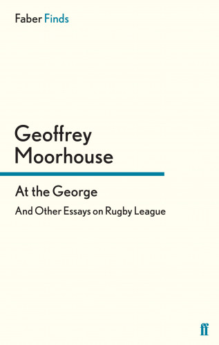 Geoffrey Moorhouse: At the George