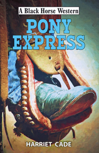 Harriet Cade: Pony Express