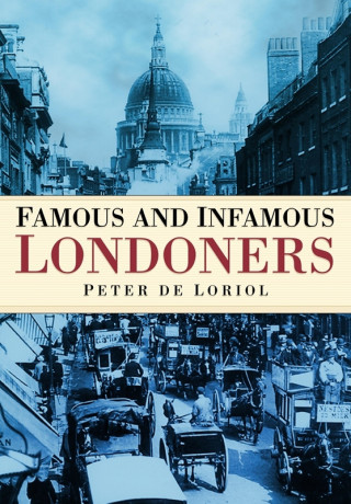 Peter de Loriol: Famous and Infamous Londoners
