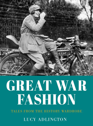 Lucy Adlington: Great War Fashion