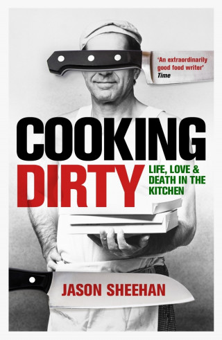 Jason Sheehan: Cooking Dirty