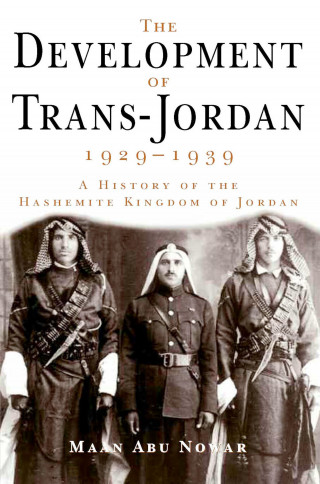Maan Abu Nowar: The Development of Trans-Jordan 1929-1939, The