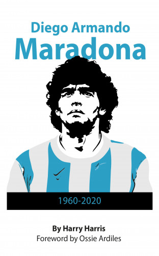 Harry Harris: Diego Maradona: 1960 - 2020