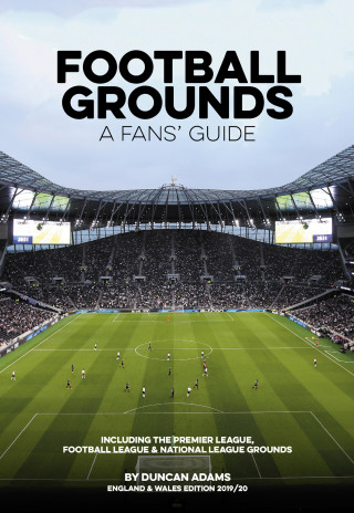 Duncan Adams: Football Grounds - A Fans' Guide England & Wales 2019/20