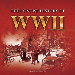 Liam McCann: The Consise History of WWII