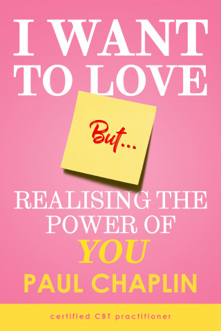 Paul Chaplin: I Want Love But… Realising the Power of You