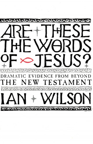 Ian Wilson: Are these the Words of Jesus?