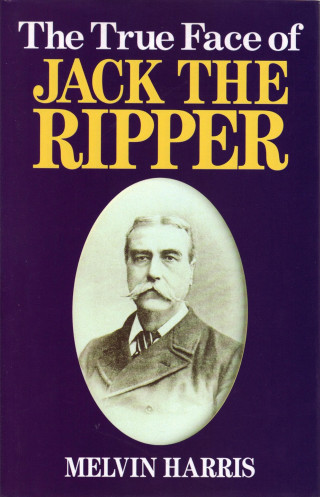 Melvin Harris: The True Face of Jack The Ripper