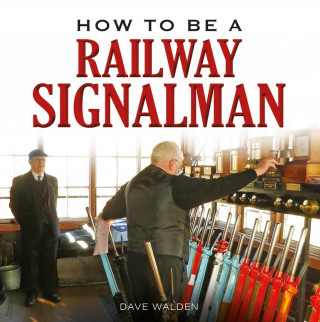 Dave Walden: How to be a Railway Signalman