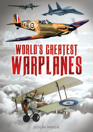 Colin Higgs: World's Greatest Warplanes