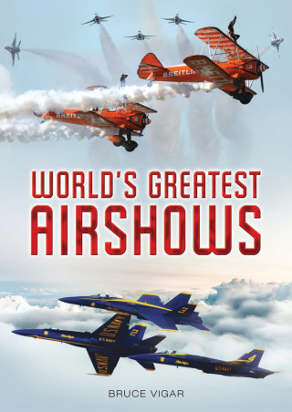 Bruce Vigar: World's Greatest Airshows