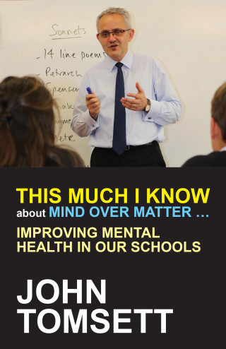 John Tomsett: This Much I Know About Mind Over Matter ...