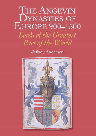 Jeffrey Anderson: Angevin Dynasties of Europe 900-1500